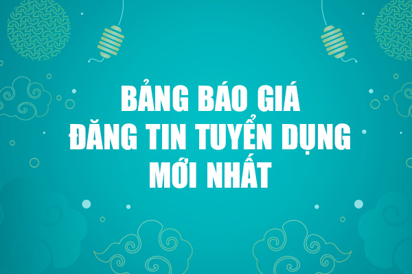 Bảng báo giá đăng tin tuyển dụng